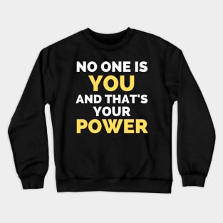 No One Is You And That's Your Power Crewneck Sweatshirt